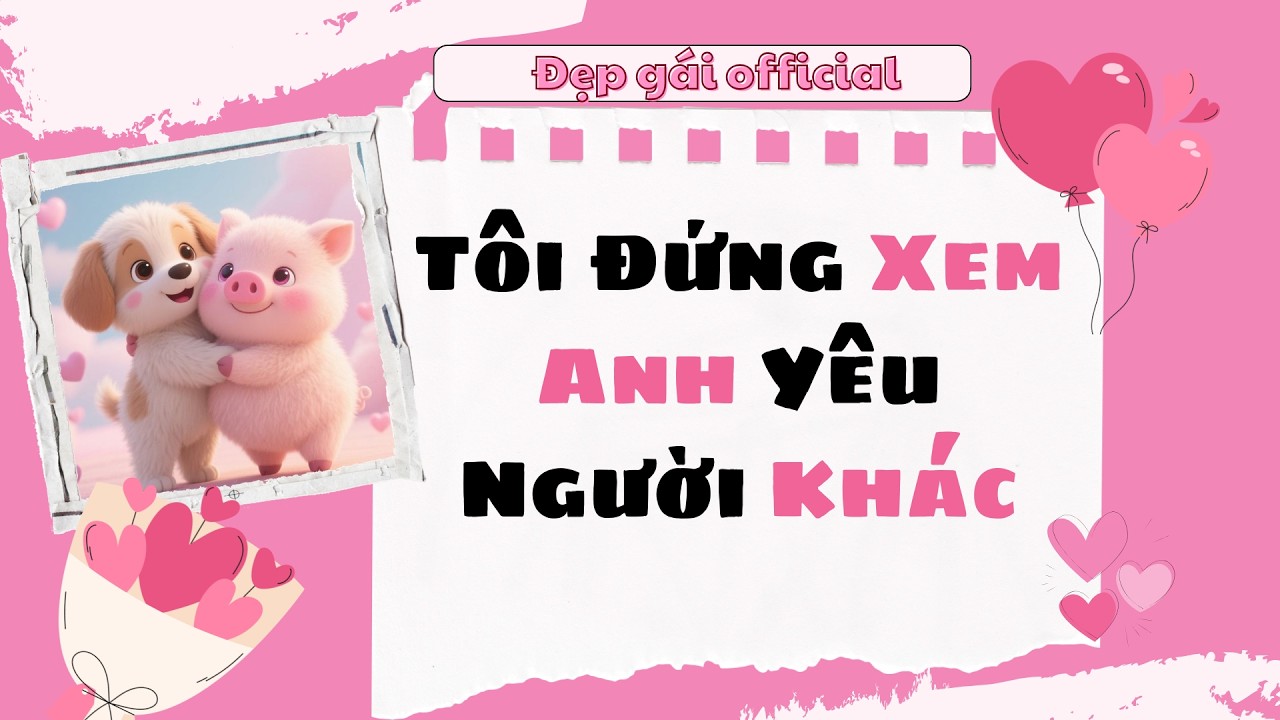 [ Full Audio ] | Đẹp Gái Official số 188 | Tôi Đứng Xem Anh Yêu Người Khác