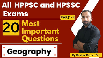 20 Most Important Questions (Part - 4) | Geography | For All HPPSC & HPSSC Exam | HP Studies