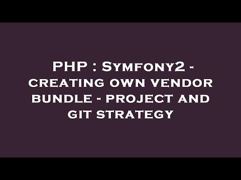 PHP : Symfony2 - creating own vendor bundle - project and git strategy