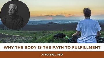 Why The Body Is The Path to Fulfillment - Dr. Jivasu, MD | Soma Movement