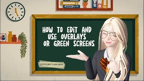 [ZEPETOR CLASS] Lesson 3: How to edit and use overlays or green screens