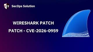 Famous Patch Wednesday with SecOps Solution #117 Wireshark CVE-2026-0959 Patch Profile