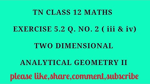 TN 12 maths chapter 5 two dimensional analytical geometry II exercise 5.2 q.no 2 ( iii & iv)