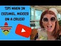 CRUISE TIPS FOR COZUMEL MEXICO CRUISE PORT