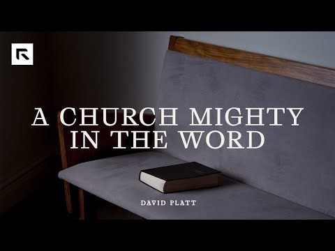A Church Mighty in the Word || David Platt
