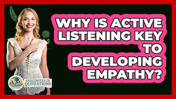 Why Is Active Listening Key To Developing Empathy? - Anecdotes in Quotation