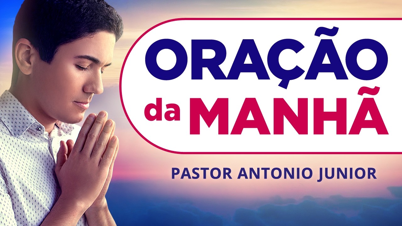 ORAÇÃO DA MANHÃ 15/02/2026 - PASTOR ANTÔNIO JÚNIOR