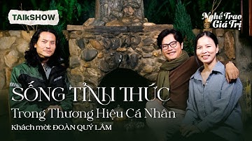 Sống Tỉnh Thức trong Thương Hiệu Cá Nhân || Đoàn Quý Lâm & Đỗ Đức Quang || Nghề Trao Giá Trị