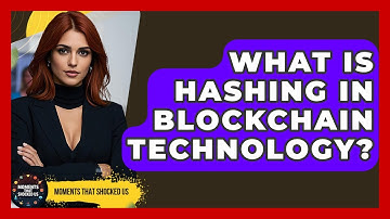 What Is Hashing In Blockchain Technology? - Moments That Shocked Us