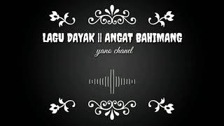 LAGU DAYAK KALTENG || ANGAT BAHIMANG