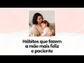 PACIÊNCIA COM OS FILHOS | Hábitos para mãe ser mais calma e feliz