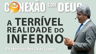A terrível realidade do inferno - Pr Hernandes Dias Lopes