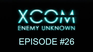 XCOM: Enemy Unknown - Season 1: Episode 26 - "Technical" Difficulties