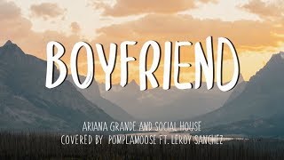 Boyfriend - Ariana Grande & Social House | cover by Pomplamoose ft. Leroy Sanchez