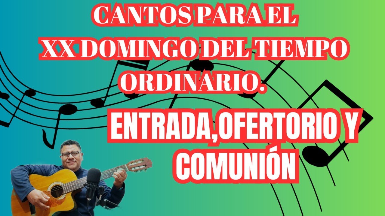 Cantos de Entrada , Ofertorio y Comunión para el Domingo XX Del Tiempo