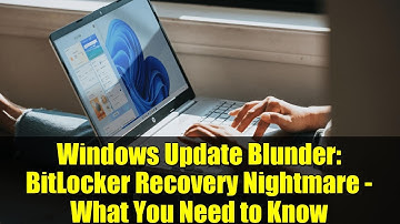 Windows Update Blunder: BitLocker Recovery Nightmare - What You Need to Know