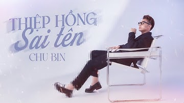 Thiệp Hồng Sai Tên - Chu Bin | Em viết thiệp hồng tên em thì đúng...