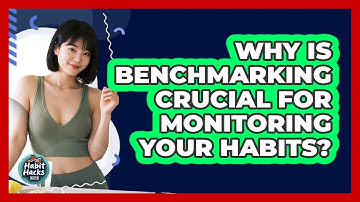 Why Is Benchmarking Crucial For Monitoring Your Habits? - Habit Hacks Hub