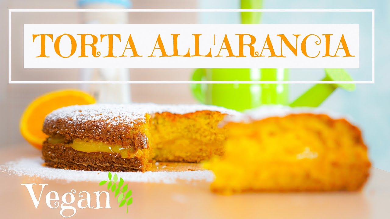 TORTA ALL'ARANCIA VEGANA facile SUPER PROFUMATA - torta senza lattosio - senza uova senza burro