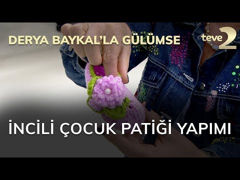 Derya Baykal'la Gülümse: İncili Çocuk Patiği Yapımı