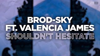 Brod-Sky - Shouldn&#39;t Hesitate (feat. Valencia James) (Official Audio) #bigroom