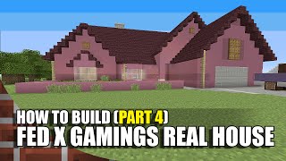 How To Build Fed X Gamings House In Minecraft! (Part 4)