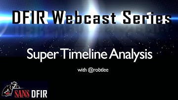 SANS DFIR WebCast - Super Timeline Analysis