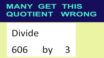 Divide     606      by     3  many  get  this  quotient   wrong