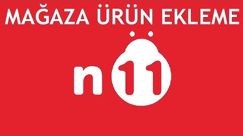N11 Mağaza Ürün Ekleme Nasıl Yapılır?