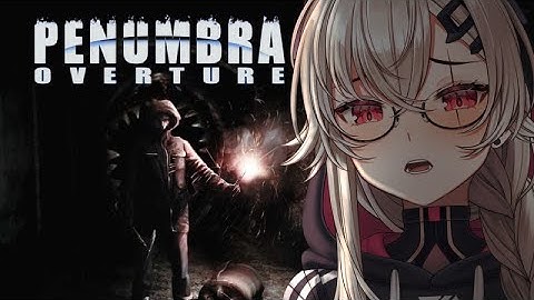 【PENUMBRA: OVERTURE】PART 2