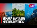 ¿A dónde viajar por Semana Santa? Conoce aquí los mejores destinos