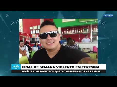 Final de semana violento em Teresina (13 05 24)