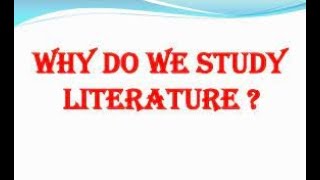 Why do we  study literature