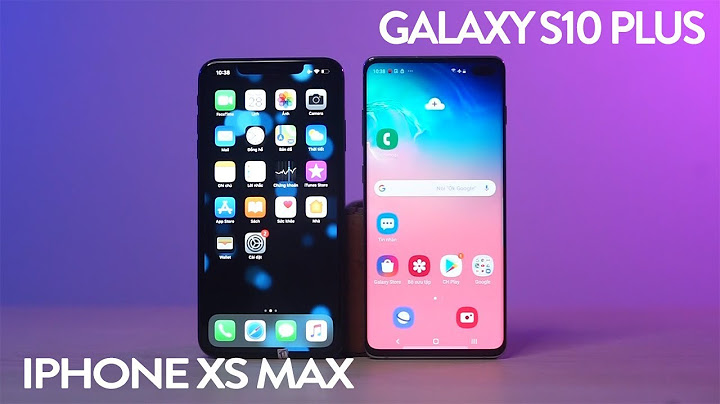 So sánh iphone xs max và samsung s10 năm 2024