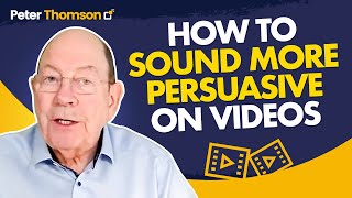 How to Sound More Persuasive on Videos | Marketing Tips | Peter Thomson