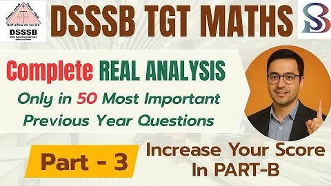 REAL ANALYSIS FOR DSSSB TGT MATHS 2025|| TOP 20 MOST IMPORTANT PYQ|| LAST MINUTE REVISION| MOCK TEST