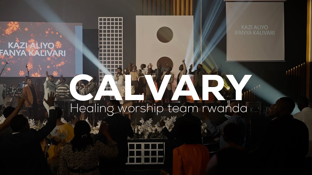 Kalivari KALUVARI BY HEALING WORSHIP TEAM-RWANDA (SWAHILI VERSION ) - YouTube