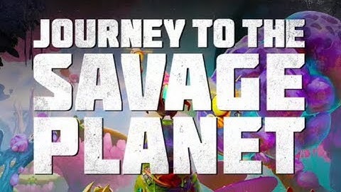 Journey to the Savage Planet - part 1