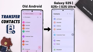 How to Transfer Contacts from Old Android to New Samsung Galaxy S25 Ultra/S25+
