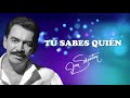 Joan Sebastian - Tú Sabes Quien (LETRA)