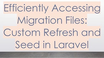 Efficiently Accessing Migration Files: Custom Refresh and Seed in Laravel