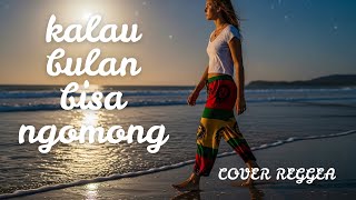 kalau bulan bisa ngomong - COVER REGGAE 