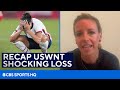 Former USWNT Star Reacts To Their Loss To Canada in the Tokyo Olympics | CBS Sports HQ