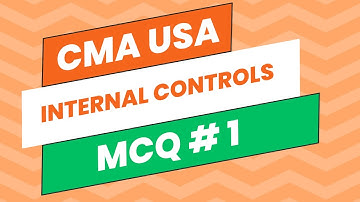 CMA USA Part 1 - Internal Controls - MCQ # 1