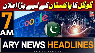 ARY News 7 AM Headlines 10th May 2024 | Good News - Google's big announcement for Pakistan