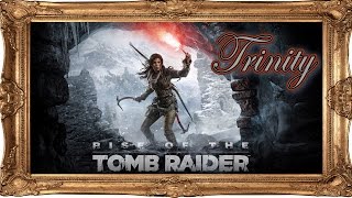 RISE OF THE TOMB RAIDER Episode 4: Trinity