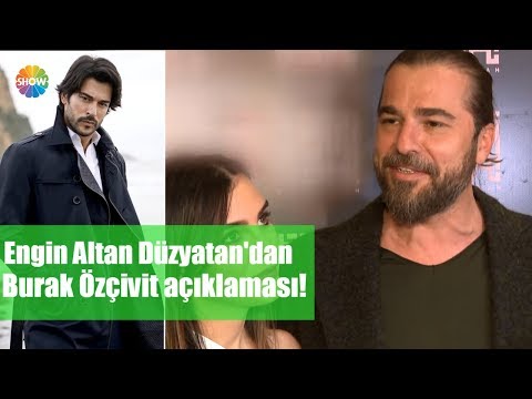 Engin Altan Düzyatan'dan Burak Özçivit açıklaması!