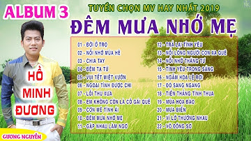 ALBUM 3 - ĐÊM MƯA NHỚ MẸ | HỒ MINH ĐƯƠNG 2019 TỔNG HỢP 22 VIDEO QUAY HÌNH RẤT ĐẸP.