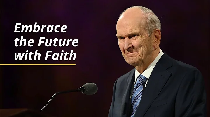Embrace the Future with Faith | Russell M. Nelson ...