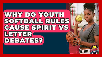 Why Do Youth Softball Rules Cause Spirit Vs Letter Debates? - Softball Basics and Beyond